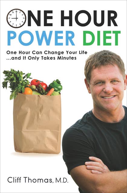 One Hour Power Diet: One Hour Can Change Your Life . . . and It Only Takes Minutes