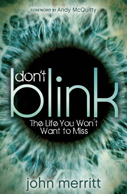 Don't Blink: The Life You Won't Want to Miss