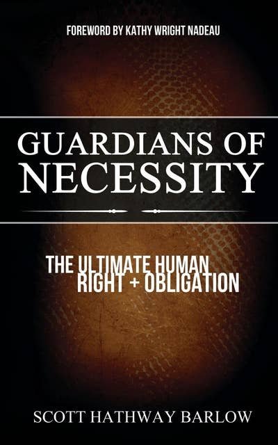Guardians of Necessity: The Ultimate Human Right and Obligation