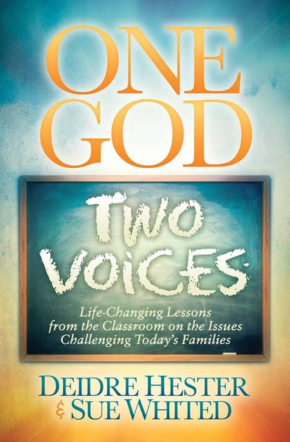 One God, Two Voices: Life-Changing Lessons from the Classroom on the Issues Challenging Today's Families