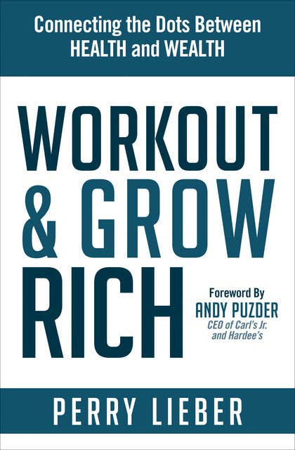 Workout & Grow Rich: Connecting the Dots Between Health and Wealth