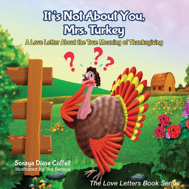 It's Not About You, Mrs. Turkey: A Love Letter About the True Meaning of Thanksgiving