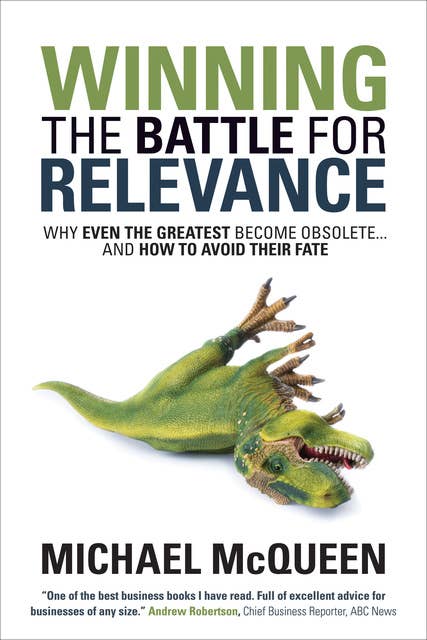 Winning the Battle for Relevance: Why Even the Greatest Become Obsolete . . . and How to Avoid Their Fate: Why Even the Greatest Become Obsolete . . . and How to Avoid Their Fate