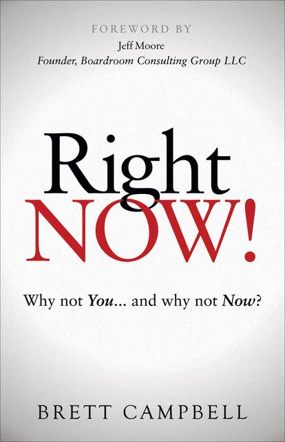 Right Now!: Why Not You . . . and Why Not Now?