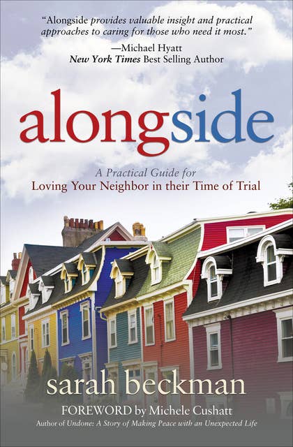 Alongside: A Practical Guide for Loving Your Neighbour in their Time of Trial: A Practical Guide for Loving Your Neighbor in their Time of Trial