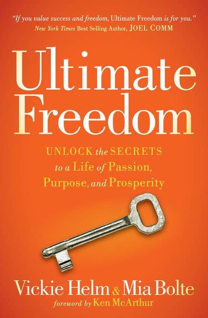 Ultimate Freedom: Unlock the Secrets to a Life of Passion, Purpose, and Prosperity