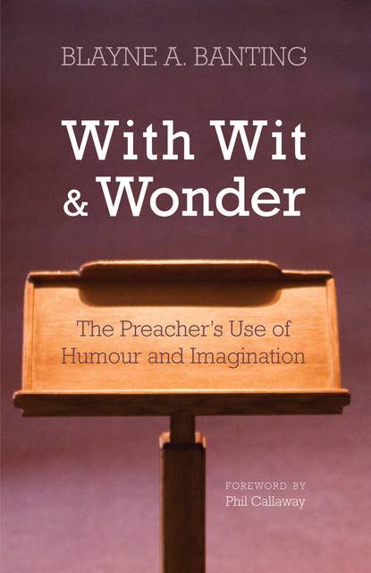 With Wit and Wonder: The Preacher’s Use of Humour and Imagination