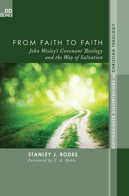 From Faith to Faith: John Wesley's Covenant Theology and the Way of Salvation