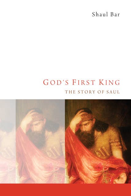 God’s First King: The Story of Saul