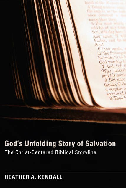 God’s Unfolding Story of Salvation: The Christ-Centered Biblical Storyline