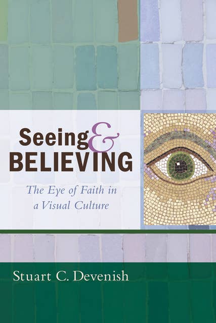 Seeing and Believing: The Eye of Faith in a Visual Culture