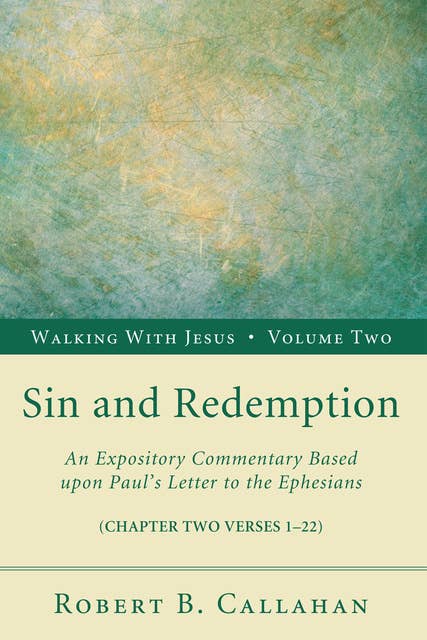 Sin and Redemption: An Expository Commentary Based upon Paul’s Letter to the Ephesians