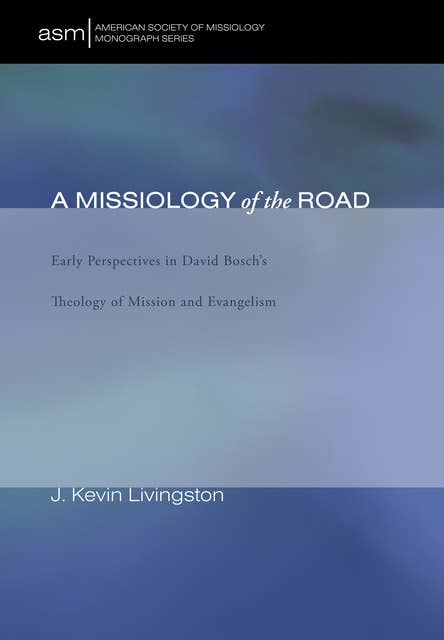 A Missiology of the Road: Early Perspectives in David Bosch’s Theology of Mission and Evangelism