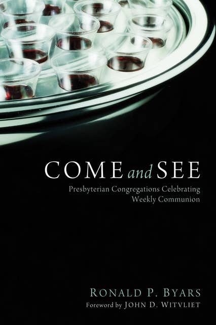 Come and See: Presbyterian Congregations Celebrating Weekly Communion