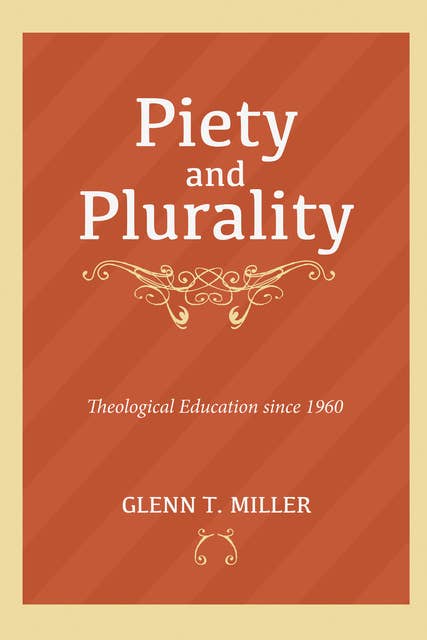 Piety and Plurality: Theological Education since 1960