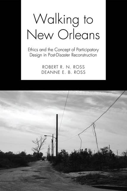 Walking to New Orleans: Ethics and the Concept of Participatory Design in Post-Disaster Reconstruction