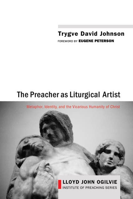 The Preacher as Liturgical Artist: Metaphor, Identity, and the Vicarious Humanity of Christ