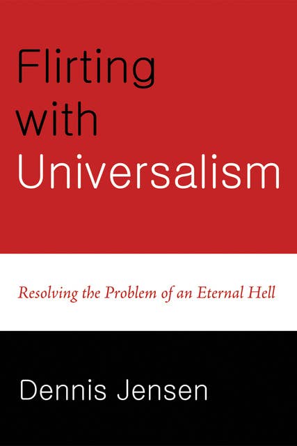 Flirting with Universalism: Resolving the Problem of an Eternal Hell