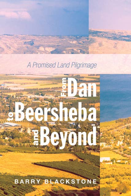 From Dan to Beersheba and Beyond: A Promised Land Pilgrimage