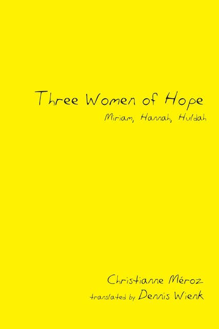 Three Women of Hope: Miriam, Hannah, Huldah