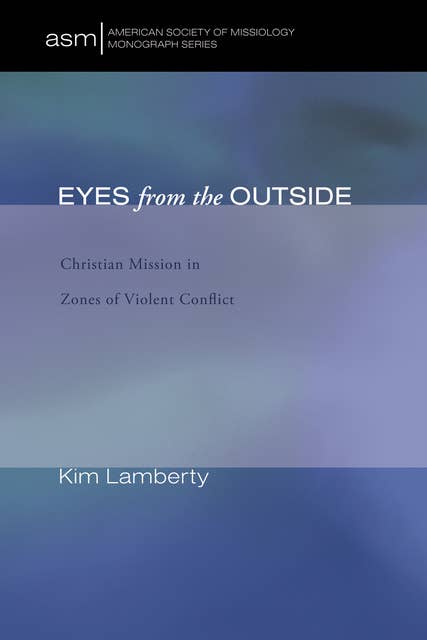 Eyes from the Outside: Christian Mission in Zones of Violent Conflict