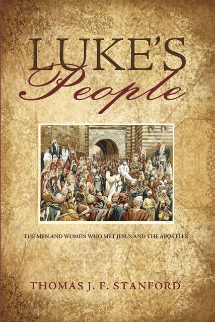Luke’s People: The Men and Women Who Met Jesus and the Apostles