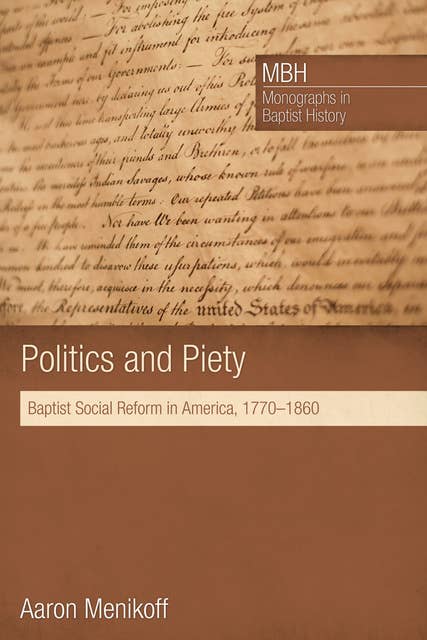Politics and Piety: Baptist Social Reform in America, 1770–1860