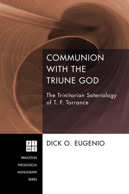 Communion with the Triune God: The Trinitarian Soteriology of T. F. Torrance
