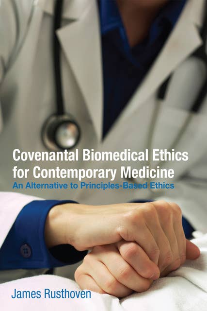 Covenantal Biomedical Ethics for Contemporary Medicine: An Alternative to Principles-Based Ethics