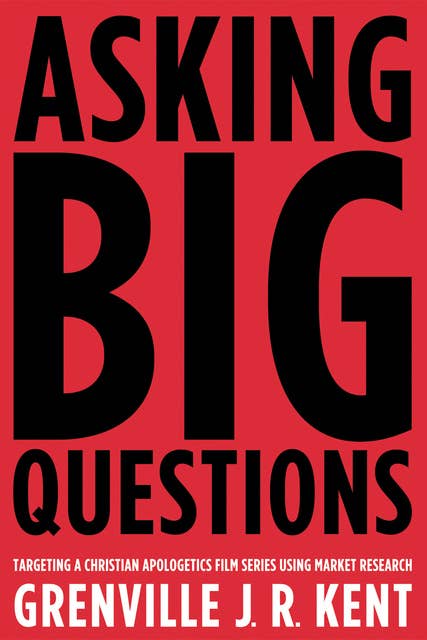 Asking Big Questions: Targeting a Christian Apologetics Film Series Using Market Research