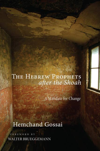 The Hebrew Prophets after the Shoah: A Mandate for Change