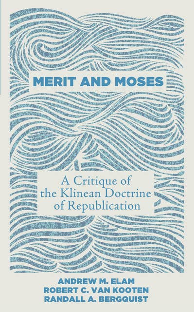 Merit and Moses: A Critique of the Klinean Doctrine of Republication