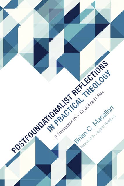 Postfoundationalist Reflections in Practical Theology: A Framework for a Discipline in Flux
