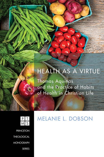 Health as a Virtue: Thomas Aquinas and the Practice of Habits of Health