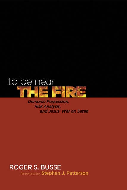 To Be Near the Fire: Demonic Possession, Risk Analysis, and Jesus’ War on Satan