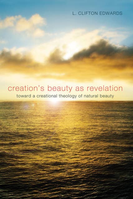 Creation's Beauty as Revelation: Toward a Creational Theology of Natural Beauty
