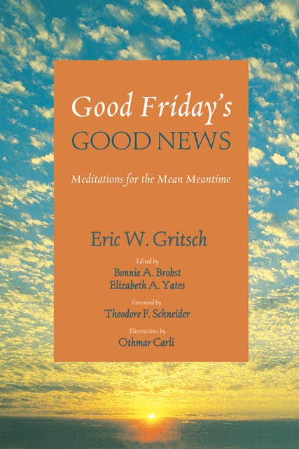 Good Friday’s Good News: Meditations for the Mean Meantime