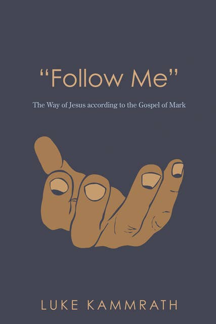 “Follow Me”: The Way of Jesus according to the Gospel of Mark