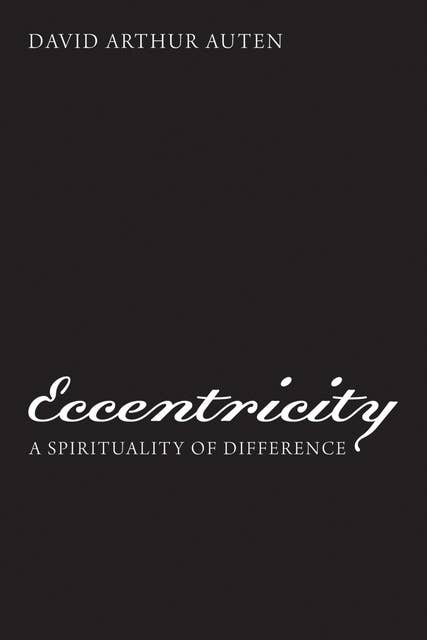 Eccentricity: A Spirituality of Difference