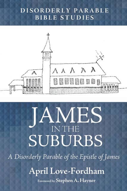 James in the Suburbs: A Disorderly Parable of the Epistle of James