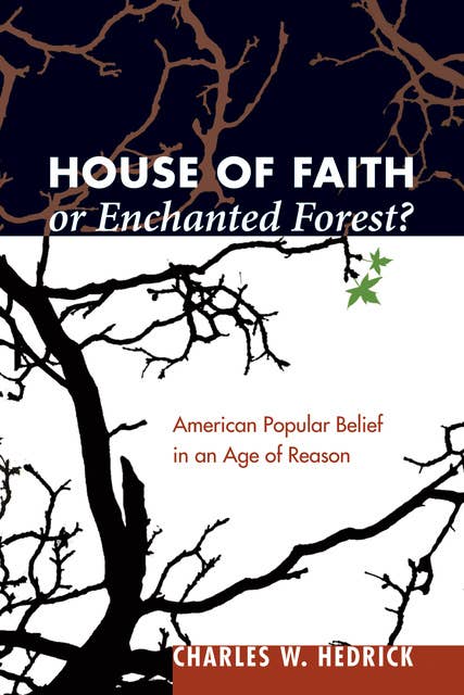 House of Faith or Enchanted Forest?: American Popular Belief in an Age of Reason