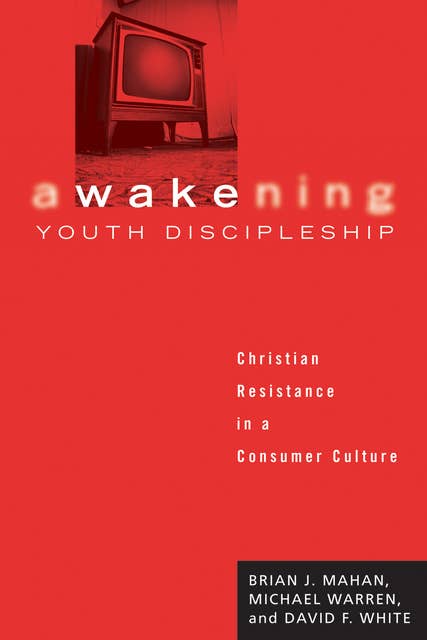 Awakening Youth Discipleship: Christian Resistance in a Consumer Culture