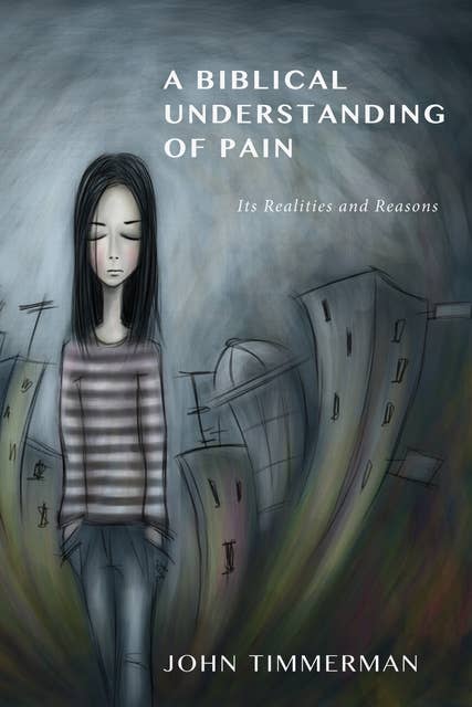 A Biblical Understanding of Pain: Its Reasons and Realities