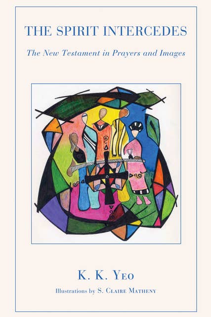 The Spirit Intercedes: The New Testament in Prayers and Images