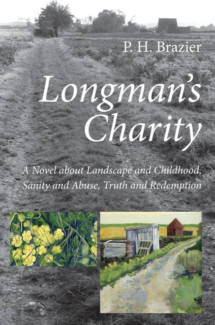 Longman’s Charity: A Novel about Landscape and Childhood, Sanity and Abuse, Truth and Redemption