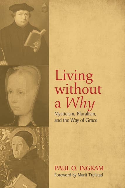 Living without a Why: Mysticism, Pluralism, and the Way of Grace