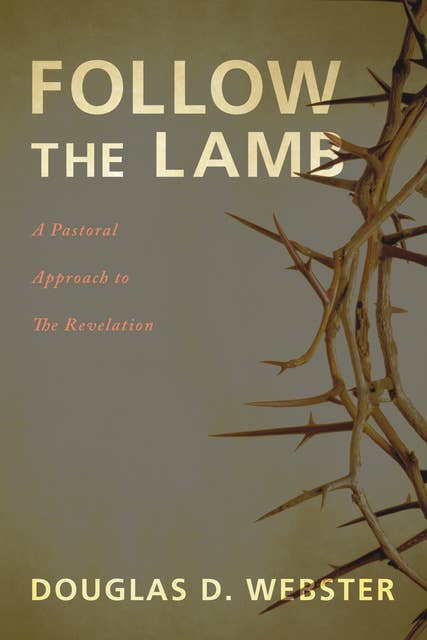 Follow the Lamb: A Pastoral Approach to The Revelation