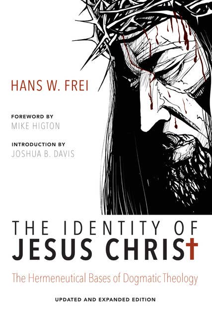 The Identity of Jesus Christ, Expanded and Updated Edition: The Hermeneutical Bases of Dogmatic Theology
