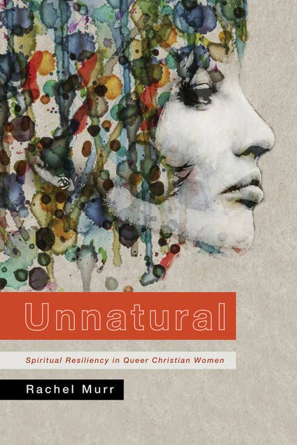 Unnatural: Spiritual Resiliency in Queer Christian Women