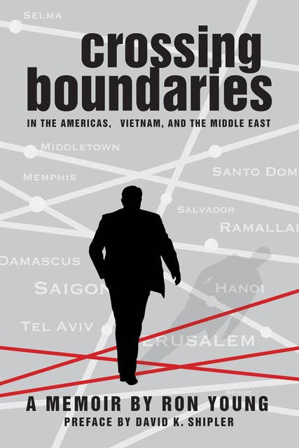 Crossing Boundaries in the Americas, Vietnam, and the Middle East: A Memoir